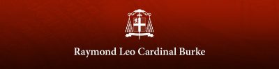 From Our Episcopal Advisor Cardinal Raymond Burke:  Message for the Holiest Week of the Year